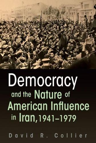 Бумажная книга «Democracy and the Nature of American Influence in Iran, 1941-1979», автор Дэвид Р. Коллиер - фото №1