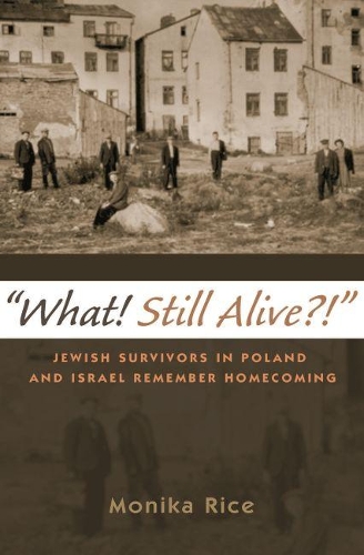 Бумажная книга «What! Still Alive?!: Jewish Survivors in Poland and Israel Remember Homecoming», автор Моника Райс - фото №1