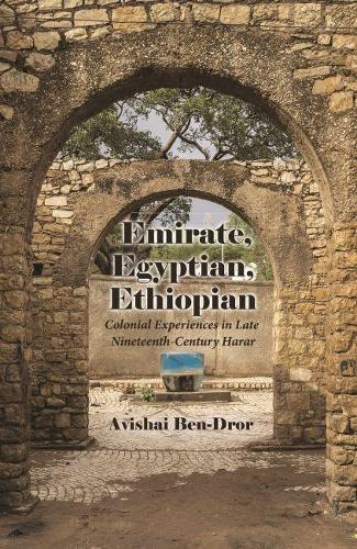 Паперова книга «Emirate, Egyptian, Ethiopian: Colonial Experiences in Late Nineteenth-Century Harar», автор Авішай Бен-Дрор - фото №1