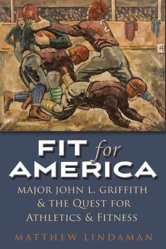 Бумажная книга «Fit for America: Major John L. Griffith and the quest for Athletics and Fitness», автор Мэтью Линдаман - фото №1