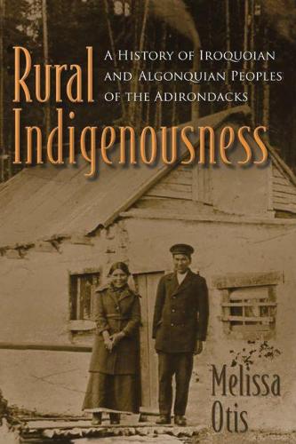 Бумажная книга «Rural Indigenousness: A History of Iroquoian and Algonquian Peoples of the Adirondacks», автор Мелисса Отис - фото №1