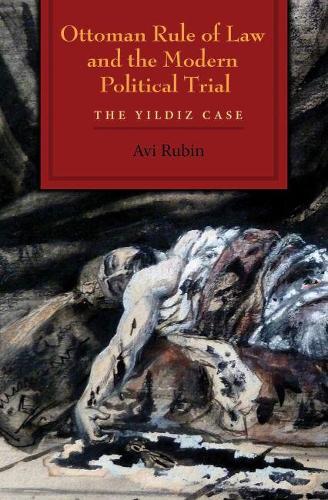 Бумажная книга «Ottoman Rule of Law and the Modern Political Trial: The Yildiz Case», автор Ави Рубин - фото №1