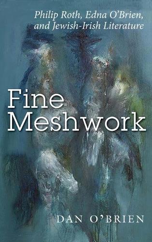 Бумажная книга «Fine Meshwork: Philip Roth, Edna O’Brien and Jewish-Irish Literature», автор Дэн О'Брайен - фото №1