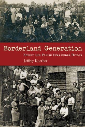 Бумажная книга «Borderland Generation: Soviet and Polish Jews under Hitler», автор Джеффри Кербер - фото №1