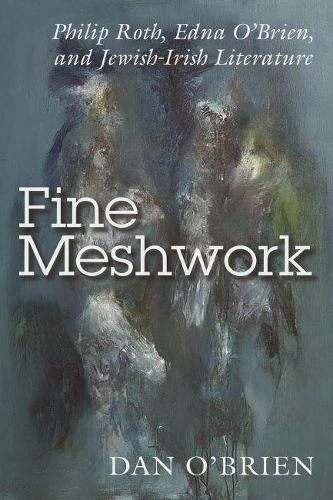 Бумажная книга «Fine Meshwork: Philip Roth, Edna O’Brien and Jewish-Irish Literature», автор Дэн О'Брайен - фото №1