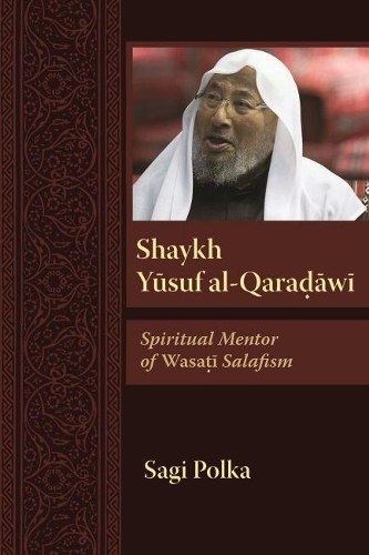 Бумажная книга «Shaykh Yusuf al-Qaradawi: Spiritual Mentor of Wasati Salafism», автор Саги Полька - фото №1
