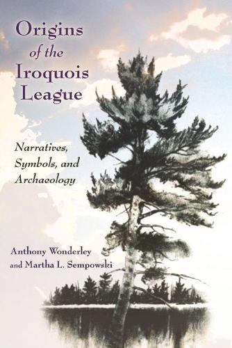 Бумажная книга «Origins of the Iroquois League: Narratives, Symbols, and Archaeology», авторов Энтони Уондерли, Марта Л. Семповски - фото №1