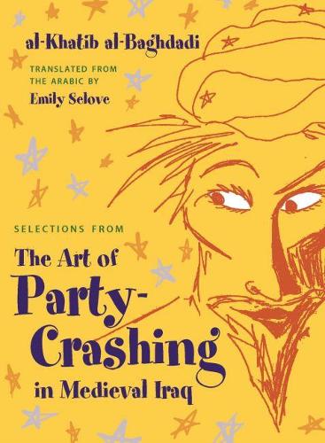 Бумажная книга «Selections from The Art of Party Crashing in Medieval Iraq», авторов Аль-Хатиб Аль-Багдади, Эмили Селове - фото №1