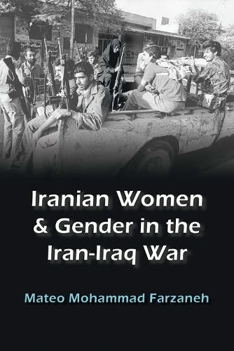 Бумажная книга «Iranian Women and Gender in the Iran-Iraq War», автор Матео Мохаммад Фарзанех - фото №1