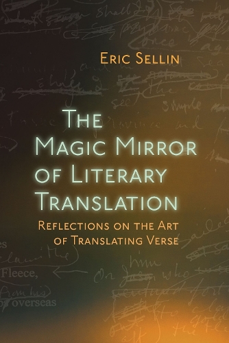 Бумажная книга «The Magic Mirror of Literary Translation: Reflections on the Art of Translating Verse», автор Эрик Селлин - фото №1