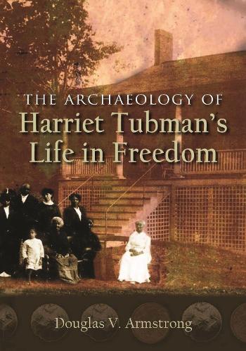 Бумажная книга «The Archaeology of Harriet Tubman's Life in Freedom», автор Дуглас В. Армстронг - фото №1