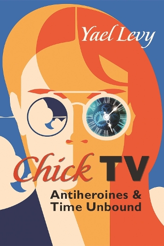 Паперова книга «Chick TV: Antiheroines and Time Unbound», автор Яель Леві - фото №1