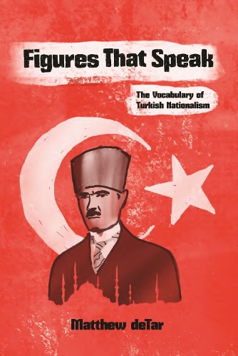 Паперова книга «Figures That Speak: The Vocabulary of Turkish Nationalism», автор Метью деТар - фото №1