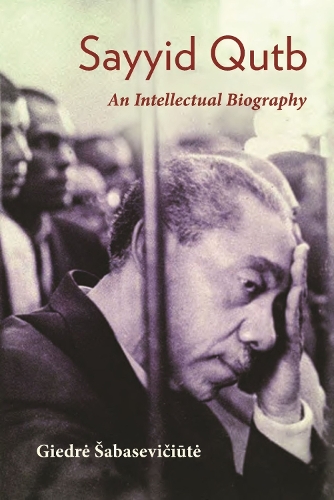 Бумажная книга «Sayyid Qutb: An Intellectual Biography», автор Гедре Шабасевичюте - фото №1