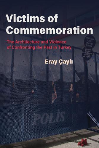 [object Object] «Victims of Commemoration: The Architecture and Violence of Confronting the Past in Turkey», автор Ерай Чайлі - фото №1