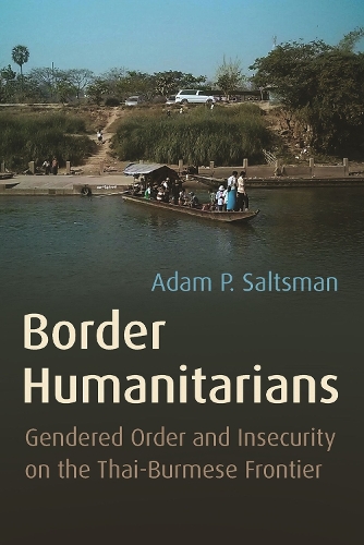 Паперова книга «Border Humanitarians: Gendered Order and Insecurity on the Thai-Burmese Frontier», автор Адам Зальцман - фото №1