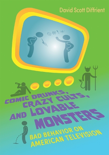 Бумажная книга «Comic Drunks, Crazy Cults, and Lovable Monsters: Bad Behavior on American Television», автор Дэвид Скотт Диффриент - фото №1