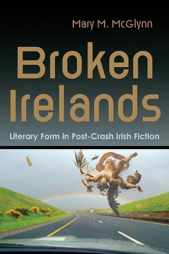 Бумажная книга «Broken Irelands: Literary Form in Post-Crash Irish Fiction», автор Мэри М. Макглинн - фото №1