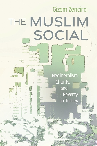 Бумажная книга «The Muslim Social: Neoliberalism, Charity, and Poverty in Turkey», автор Гизем Зенцирчи - фото №1