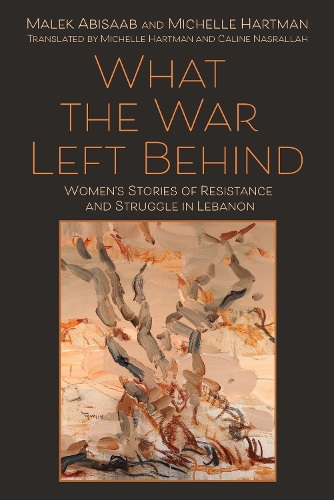 Бумажная книга «What the War Left Behind: Women's Stories of Resistance and Struggle in Lebanon», авторов Малек Абисааб, Мишель Хартман - фото №1