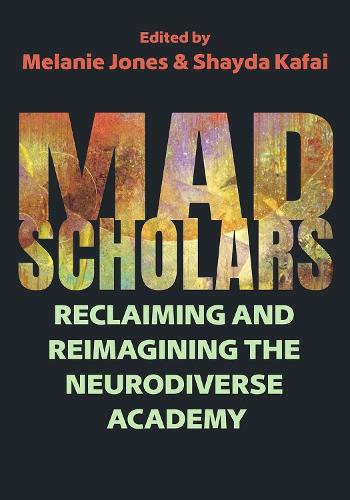 Бумажная книга «Mad Scholars: Reclaiming and Reimagining the Neurodiverse Academy», авторов А-М. Макманаман, Андреа Стелла, Каше Оуэнс, Диана Р. Винер, Грейс Уэдлейк, Холли Пирсон, Джесс Л. Уилкокс Коуинг, Джесси Райс-Эванс, Келан Конинг, Кимберли Фернандеш, Лия Лакшми Пьепжна-Самарсинья, Пау Абустан, Ребекка Эли Лонг, Руа Уильямс - фото №1