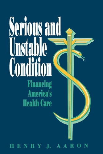Паперова книга «Serious and Unstable Condition: Financing America's Health Care», автор Генрі Аарон - фото №1