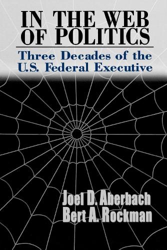 Паперова книга «In the Web of Politics: Three Decades of the U.S. Federal Executive», авторів Берт А. Рокман, Джоел Д. Абербах - фото №1