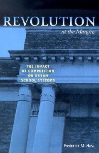Бумажная книга «Revolution at the Margins: The Impact of Competition on Urban School Systems», автор Фредерик М. Хесс - фото №1