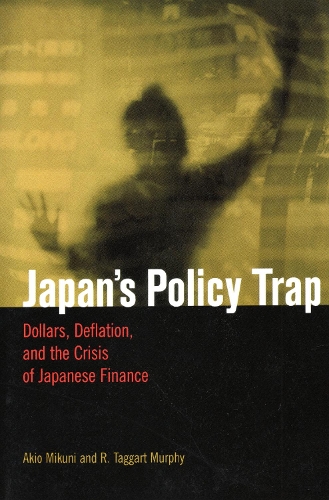 Паперова книга «Japan's Policy Trap: Dollars, Deflation, and the Crisis of Japanese Finance», авторів Акіо Мікуні, Р. Таггарт Мерфі - фото №1