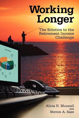 Бумажная книга «Working Longer: The Solution to the Retirement Income Challenge», авторов Алисия Х. Маннелл, Стивен А. Сасс - фото №1