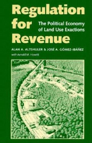 Бумажная книга «Regulation for Revenue: The Political Economy of Land Use Exactions», авторов Алан А. Альтшулер, Арнольд М. Хоуитт, Хосе А. Гомес-Ибаньес - фото №1