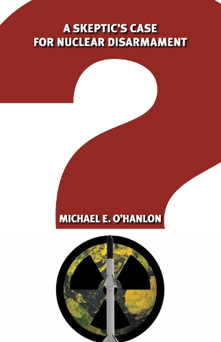 Бумажная книга «A Skeptic's Case for Nuclear Disarmament», автор Майкл Э. О'Хэнлон - фото №1