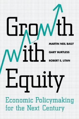 Бумажная книга «Growth with Equity: Economic Policymaking for the Next Century», авторов Гэри Бертлесс, Мартин Нил Бэйли, Роберт Э. Литан - фото №1