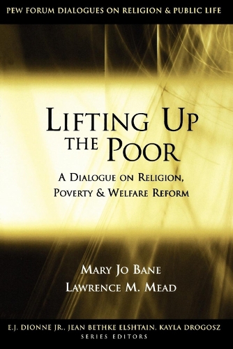 Бумажная книга «Lifting Up the Poor: A Dialogue on Religion, Poverty and Welfare Reform», авторов Лоуренс М. Мид, Мэри Джо Бэйн - фото №1