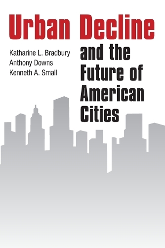 Бумажная книга «Urban Decline and the Future of American Cities», авторов Энтони Даунс, Катарина Л Брэдбери, Кеннет А. Смолл - фото №1
