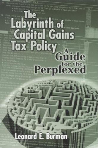 Паперова книга «The Labyrinth of Capital Gains Tax Policy: A Guide for the Perplexed», автор Леонард Е. Бірман - фото №1