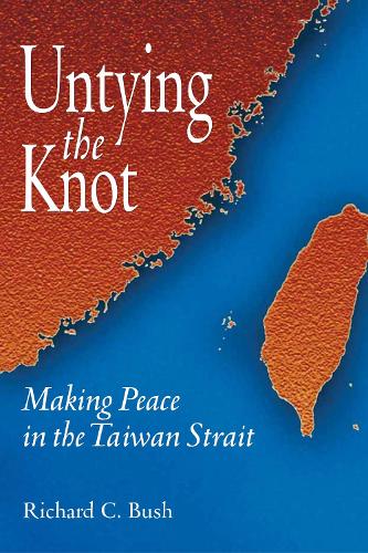 Бумажная книга «Untying the Knot: Making Peace in the Taiwan Strait», автор Ричард К. Буш - фото №1
