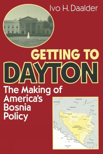 Паперова книга «Getting to Dayton: The Making of America's Bosnia Policy», автор Іво Х. Даалдер - фото №1
