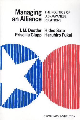 Бумажная книга «Managing an Alliance: The Politics of U.S.-Japanese Relations», авторов Хидео Сато, И. М. Дестлер, Присцилла Клэпп - фото №1