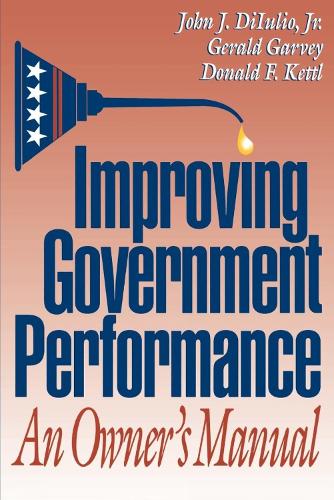 Бумажная книга «Improving Government Performance: An Owner's Manual», авторов Дональд Ф. Кеттл, Джеральд Гарви, Джон Дж. Дильюлио - фото №1