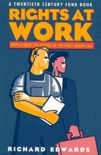 [object Object] «Rights at Work: Employment Relations in the Post-Union Era», автор Річард Едвардс - фото №1