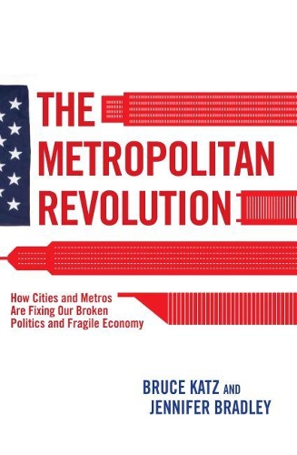 Бумажная книга «The Metropolitan Revolution: How Cities and Metros Are Fixing Our Broken Politics and Fragile Economy», авторов Брюс Кац, Дженнифер Брэдли - фото №1