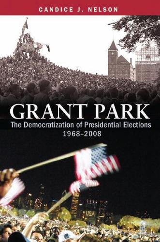 Паперова книга «Grant Park: The Democratization of Presidential Elections, 1968-2008», автор Кендіс Дж. Нельсон - фото №1