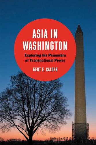 Бумажная книга «Asia in Washington: Exploring the Penumbra of Transnational Power», автор Кент Э. Колдер - фото №1