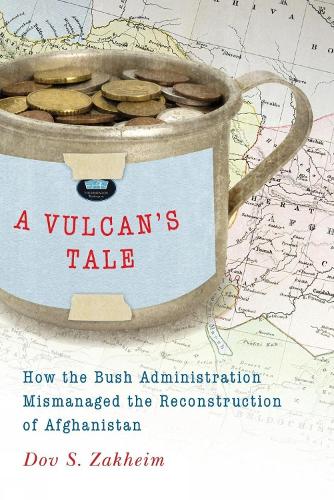 Паперова книга «A Vulcan's Tale: How the Bush Administration Mismanaged the Reconstruction of Afghanistan», автор Дов С. Закхайм - фото №1