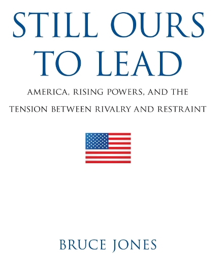 Бумажная книга «Still Ours to Lead: America, Rising Powers, and the Tension between Rivalry and Restraint», автор Брюс Д. Джонс - фото №1