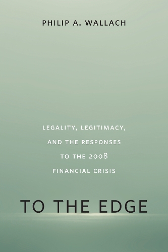 Паперова книга «To the Edge: Legality, Legitimacy, and the Responses to the 2008 Financial Crisis», автор Філіп А. Валлах - фото №1