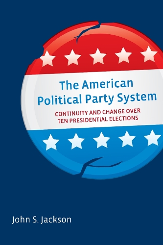 Бумажная книга «The American Political Party System: Continuity and Change Over Ten Presidential Elections», автор Джон С. Джексон - фото №1
