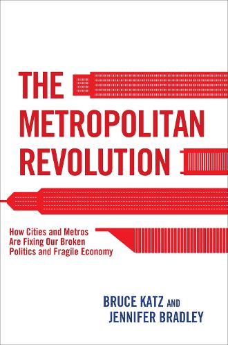 Бумажная книга «The Metropolitan Revolution: How Cities and Metros Are Fixing Our Broken Politics and Fragile Economy», авторов Брюс Кац, Дженнифер Брэдли - фото №1