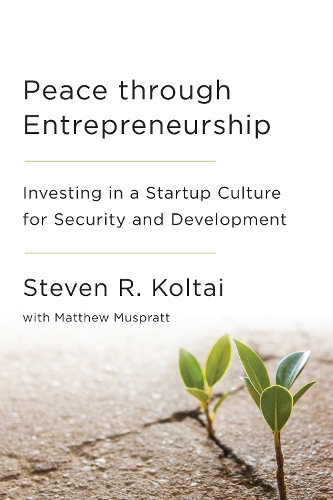 Паперова книга «Peace Through Entrepreneurship: Investing in a Startup Culture for Security and Development», автор Стівен Р. Колтай - фото №1